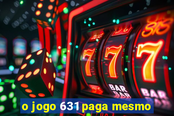 o jogo 631 paga mesmo